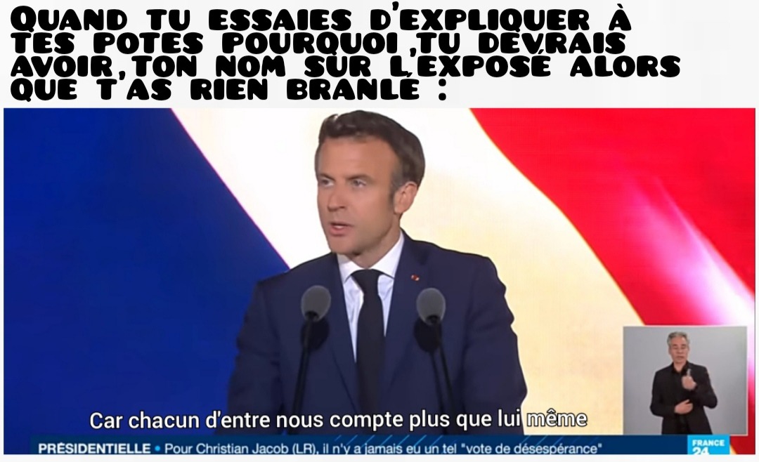 "Car chacun d'entre nous compte plus que lui-même" Emmanuel Macron 2022 - meme