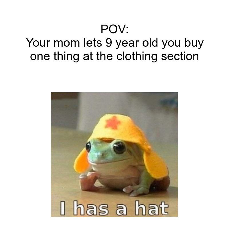 Your mom lets you buy a hat - meme
