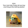 Your mom lets you buy a hat
