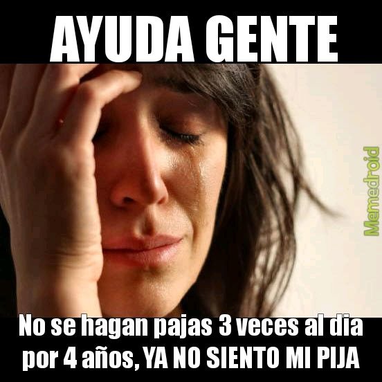 AYUDA, esto no es un meme, es un grito de ayuda