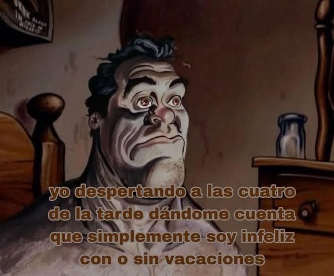 me desperté a las 4pm pa darme cuenta que ni con vacaciones soy feliz - meme