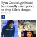 Ryan Carson's girlfriend asked police to drop charges wtf