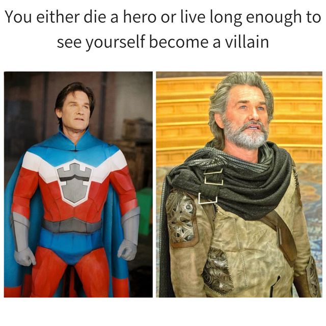 You eigher die a hero or live long enough to see yourself become a villain - meme