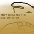 Nooo not the filtro mexico! todos estamos jodidos