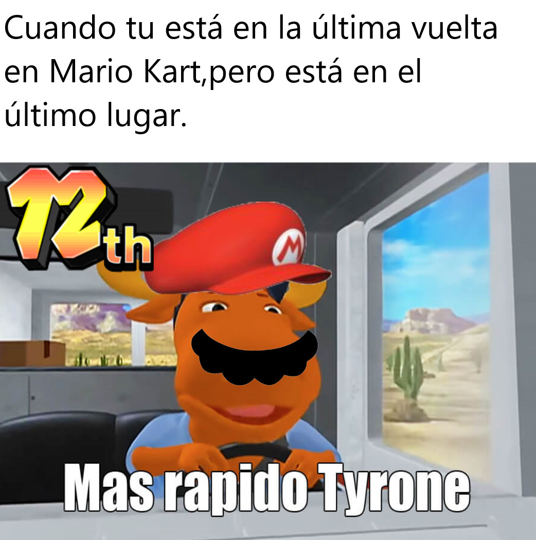 Mas rápido tyrone Mario kart - meme