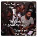 Taco Bell be like