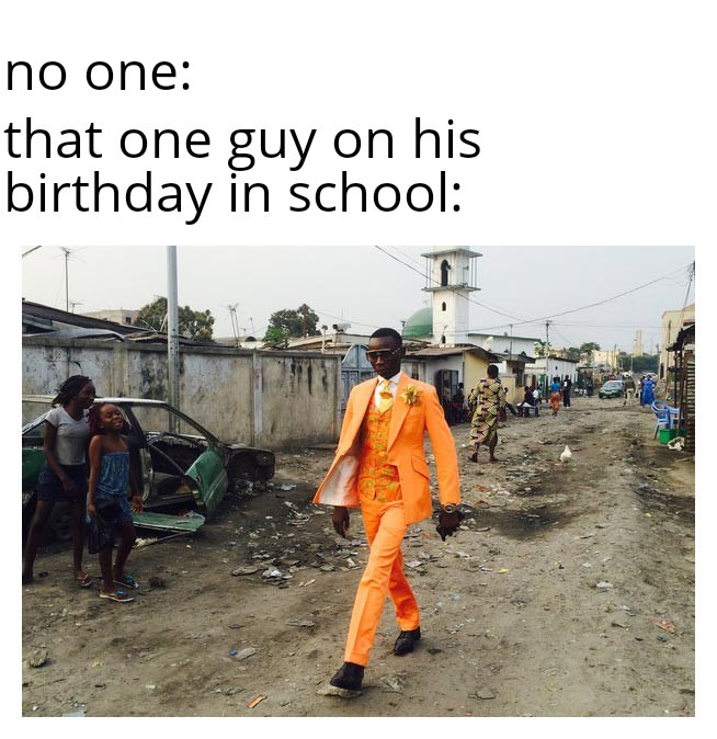 That one guy on his birthday in school - meme
