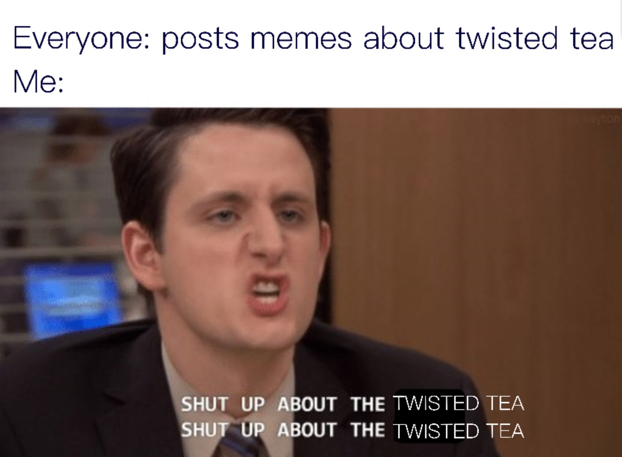 As with snails, stop with twisted tea, pleas - meme