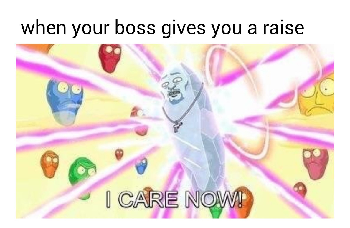 Who needs a raise? - meme