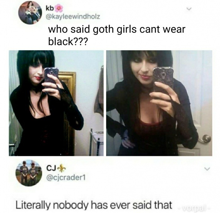 Who said goth girls cant wear black - meme