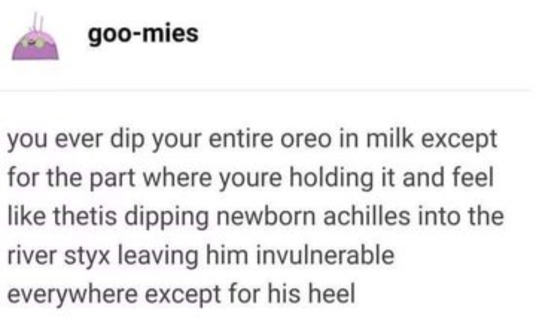 Dipping Oreos like Achilles in the Styx, except for the heel - meme