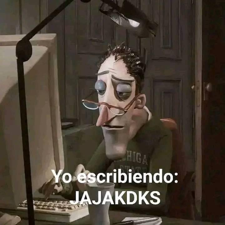 Escribiendo jajajaja pero se me va el teclado al infierno - meme