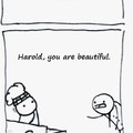 You are indeed beautiful Harold