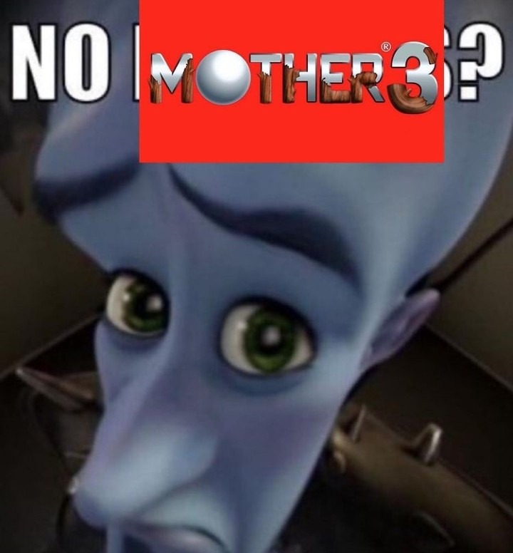 No mother 3 :( - meme