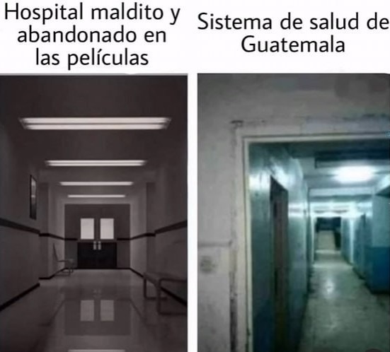 Película de terror? No bro, es el hospital en Guatemala - meme