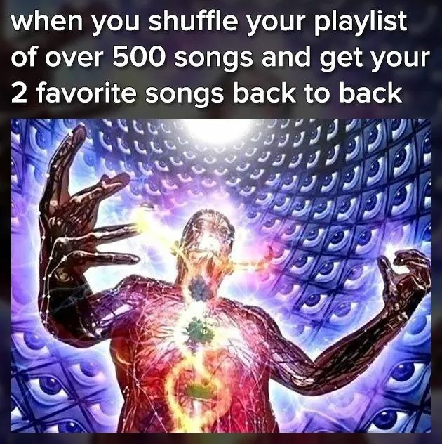 Or when you have a random song stuck in your head that you haven't heard in forever and it's on the radio - meme