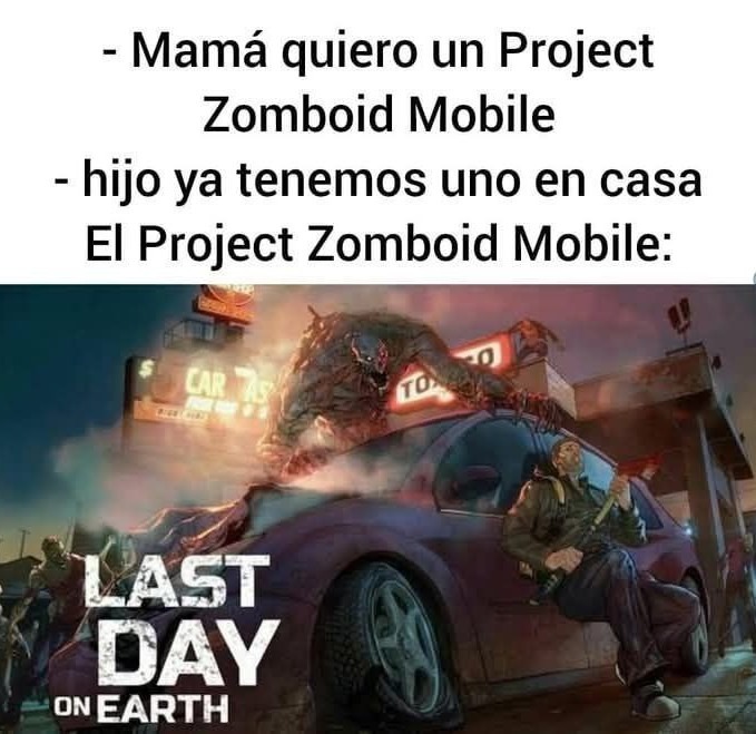 Mamá quiero Project Zomboid Mobile, tenemos uno en casa: Last Day on Earth - meme