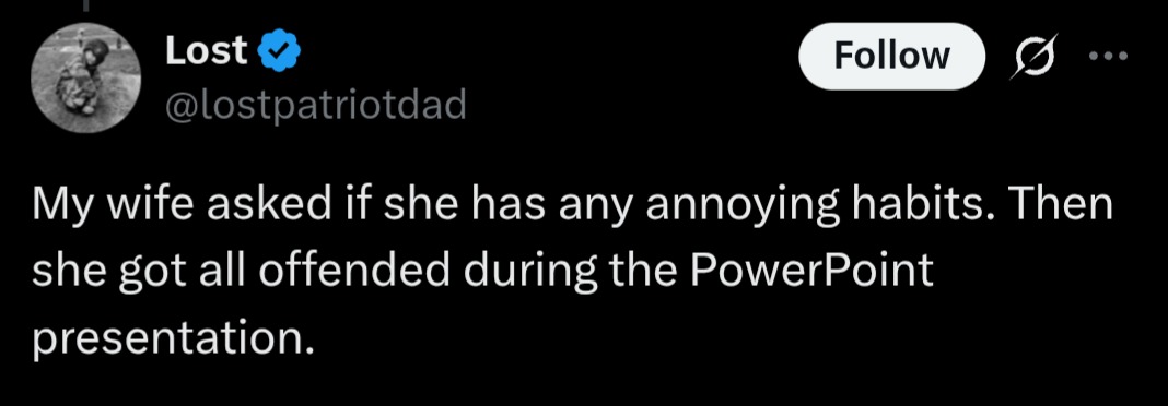 ﻿Lost Follow @lostpatriotdad My wife asked if she has any annoying habits Then she got all offended during the PowerPoint presentation:
