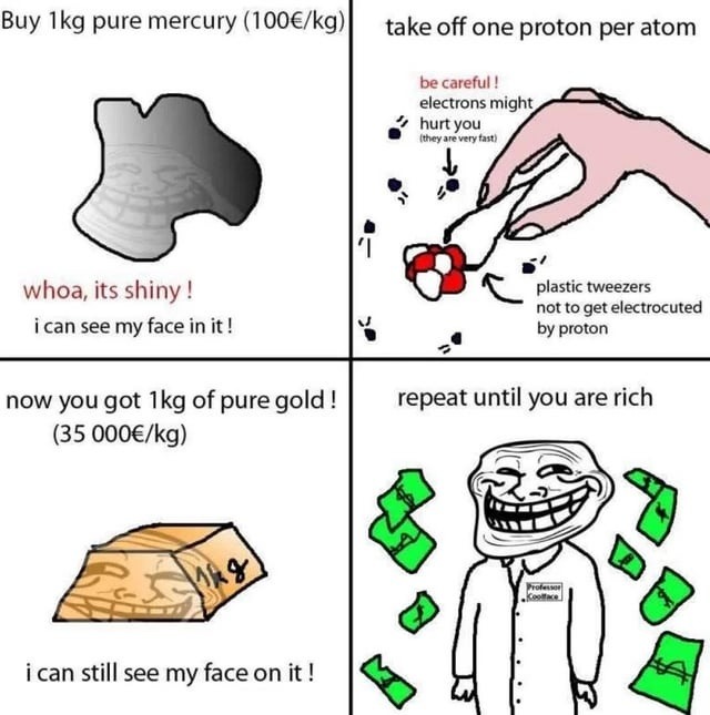 Turn mercury into gold get rich easy - meme