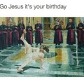 Go Jesus It's your birthday