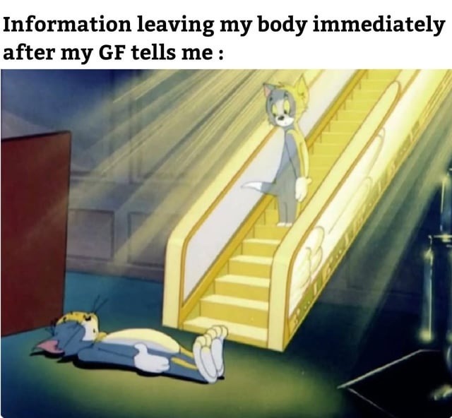 GF says something important. Info instantly evaporates - meme