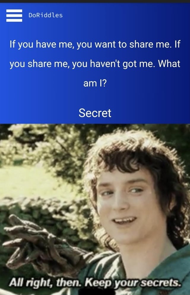If you share me, you lose me. It’s a secret, Frodo - meme