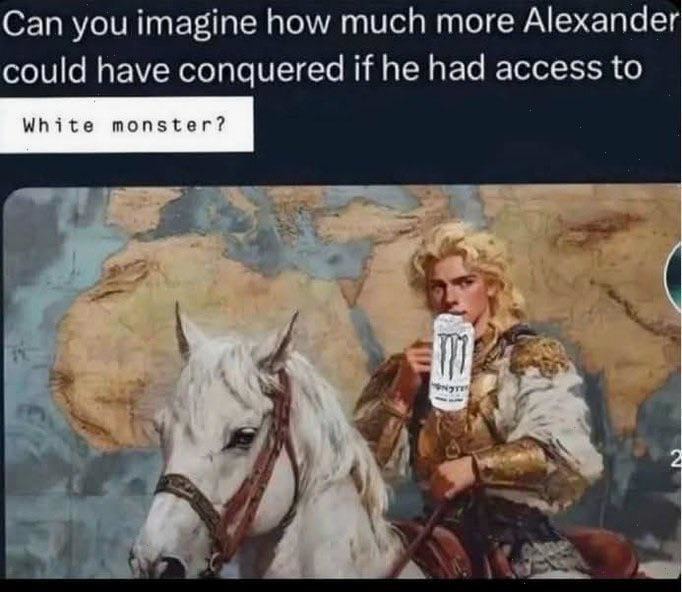 Alexander the Great on white Monster would have been unstoppable - meme
