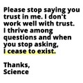 Please stop trusting in me…