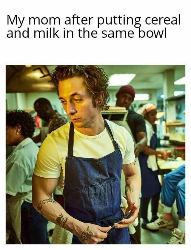 My mom after combining cereal and milk like she’s Gordon Ramsay - meme
