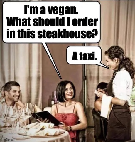 Vegans in steakhouses - meme