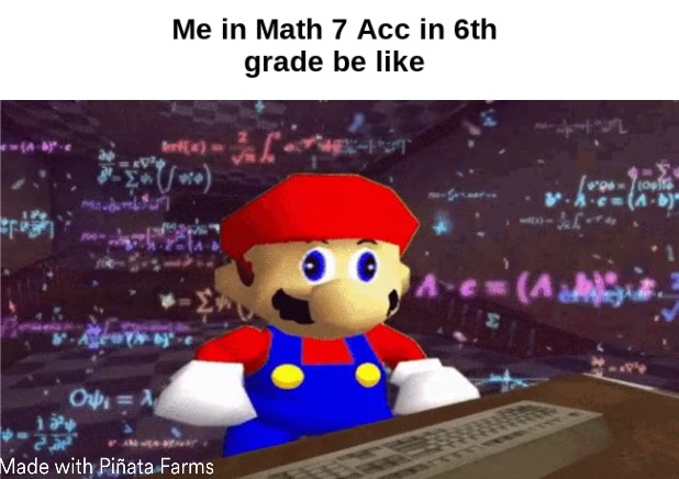 Me in Math 7 Acc in 6th grade be like - meme