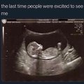 The last time people were excited to see me