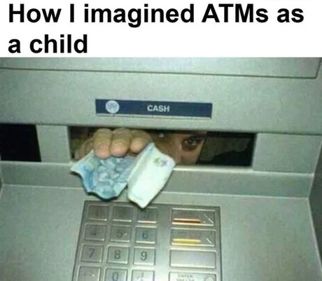 ATMs as a child - meme