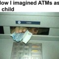 ATMs as a child