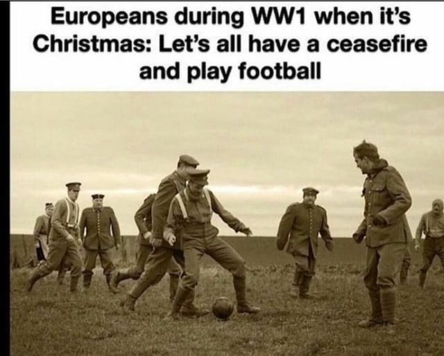During Christmas in WW1 - meme