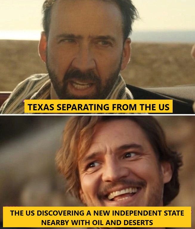 To complete the cycle Texas should apply to join Mexico. - meme