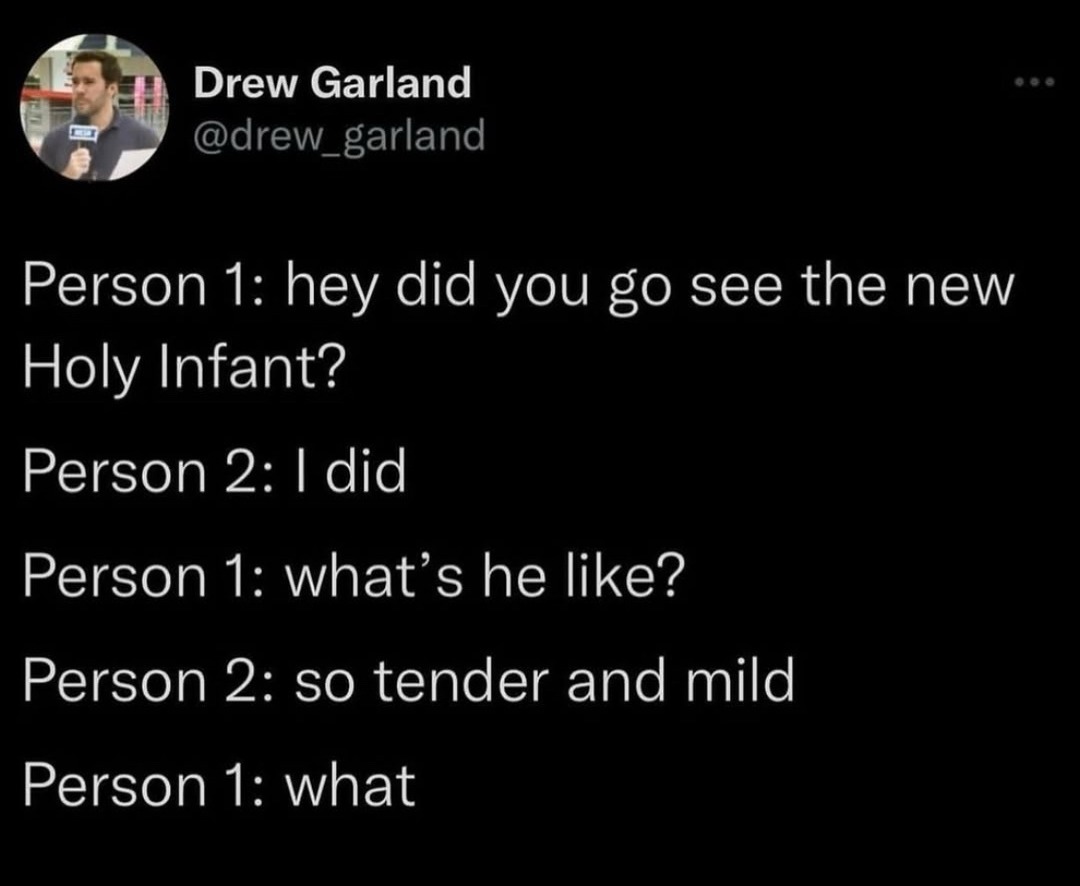 holy infant? so tender and mild? what is this convo - meme