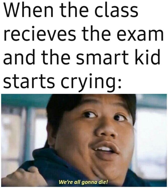When the class receives the exam and the smart kid starts crying - meme