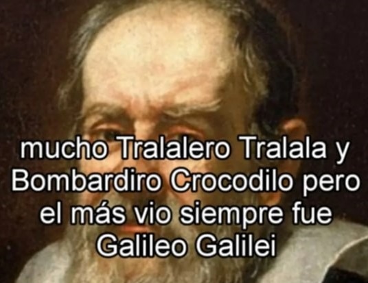 Mucho tralala y bombarlero pero Galileo fue el más crack - meme