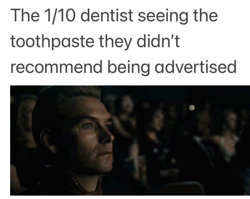 The 1 dentist who didn't approve that toothpaste - meme