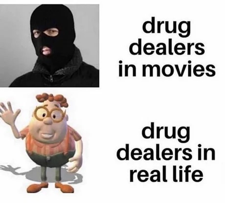 Drug dealers irl - meme