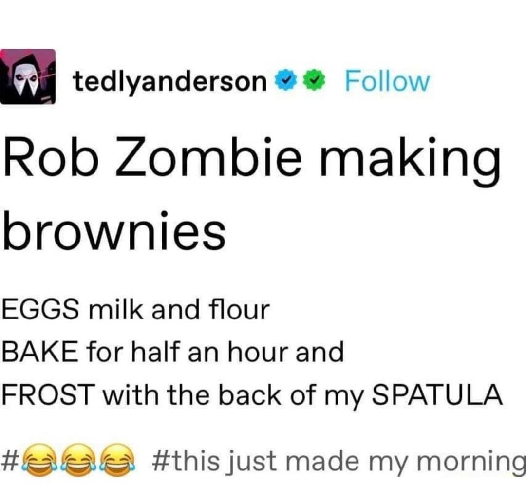 Rob Zombie baking brownies is now my morning vibe - meme