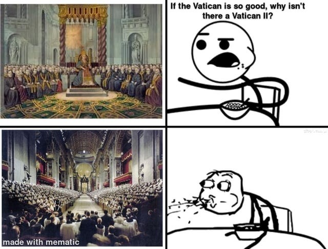 If the Vatican’s so great, where’s Vatican II huh - meme