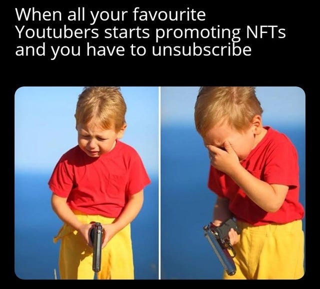 When all your favorite Youtubers start promoting NFTs and you have to unsubscribe - meme