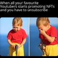 When all your favorite Youtubers start promoting NFTs and you have to unsubscribe