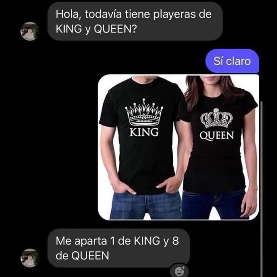 Me da 1 de KING y 8 de QUEEN, gracias - meme
