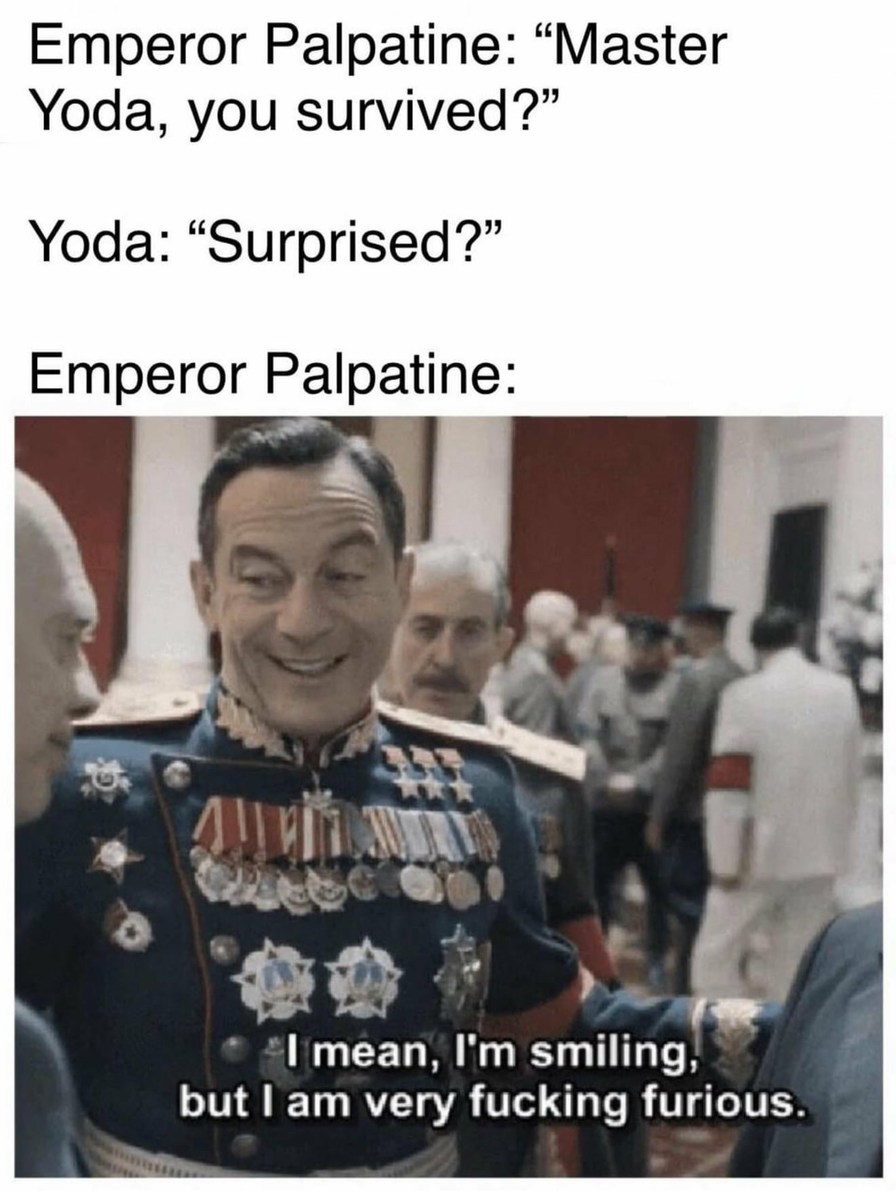 Palpatine’s face when Yoda survives… Spoiler: He’s pissed, but smiling - meme