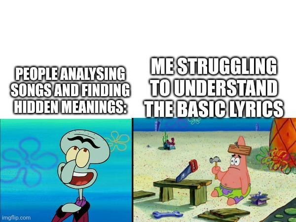 Me trying to find deep meaning in lyrics that say 'yeah baby' - meme