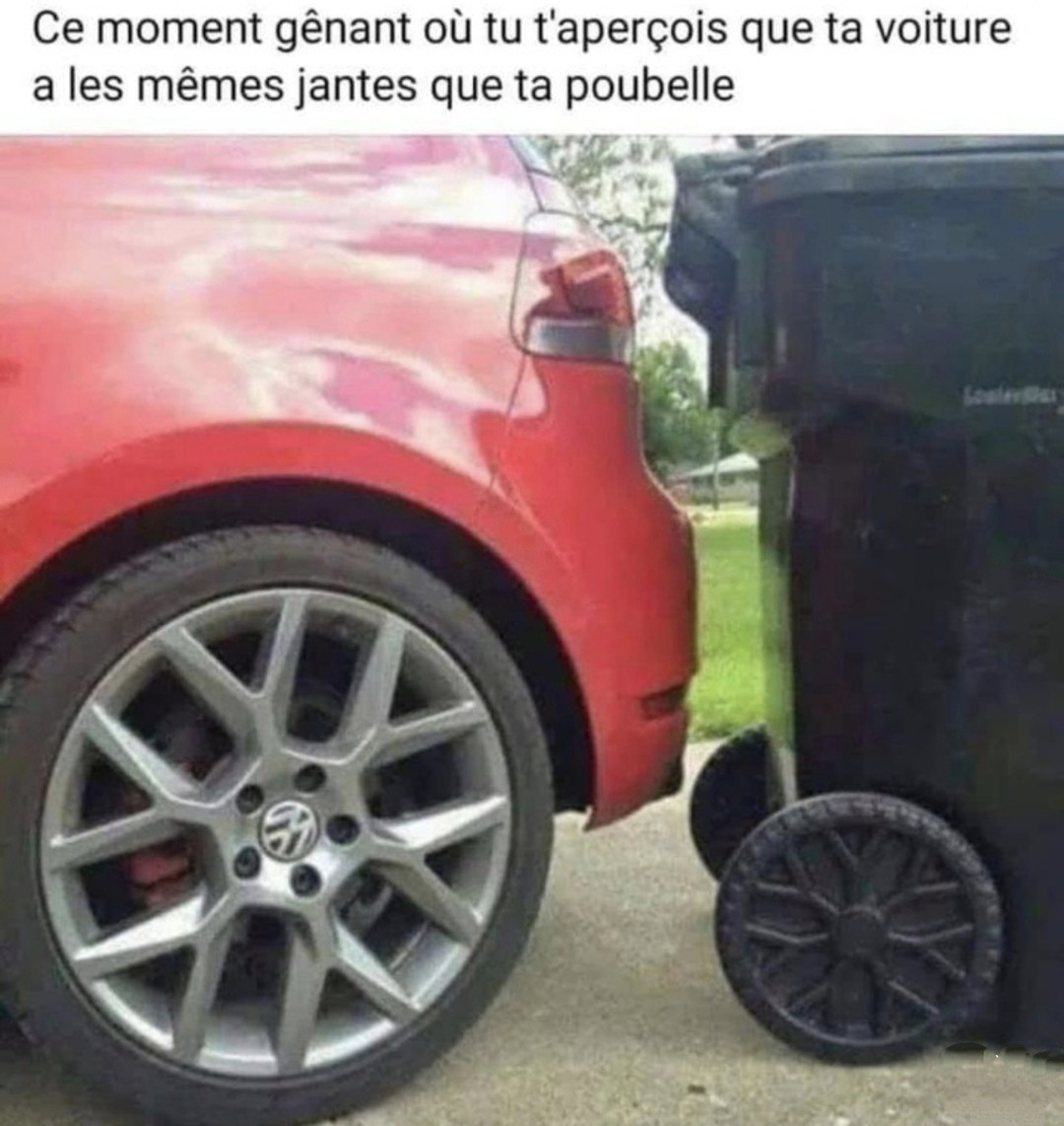 quand ta voiture et ta poubelle ont les mêmes jantes - meme