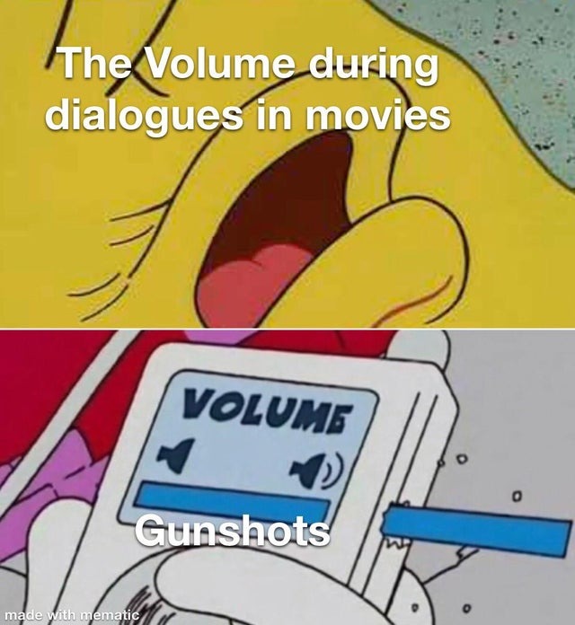 Volume during dialogues vs volume during gunshots - meme